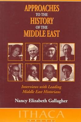 Approaches to the History of the Middle East: Interviews with Leading Middle East Historians