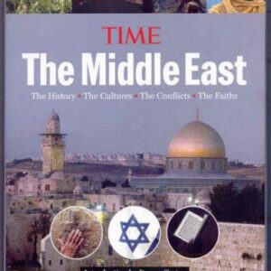 Time: The Middle East: The History, the Conflict, the Culture, the Faiths