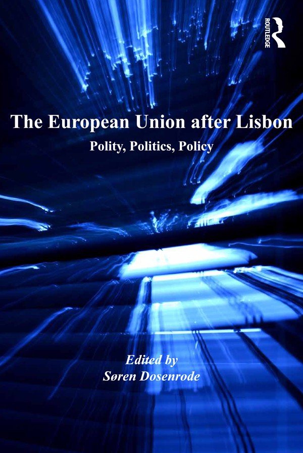 The European Union after Lisbon: Polity, Politics, Policy
