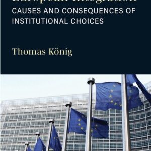 The Dynamics of European Integration: Causes and Consequences of Institutional Choices
