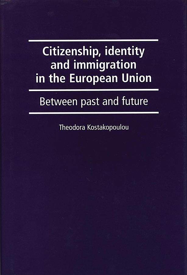Citizenship, identity and immigration in the European Union: Between past and future