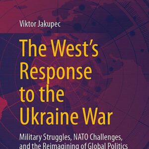 The West's Response to the Ukraine War: Military Struggles, NATO Challenges, and the Reimagining of Global Politics
