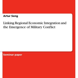 Linking Regional Economic Integration and the Emergence of Military Conflict