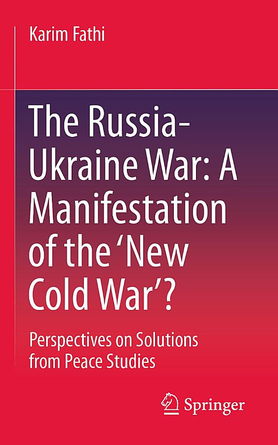 The Russia-Ukraine War: A Manifestation of the ‘New Cold War’?: Perspectives on Solutions from Peace Studies