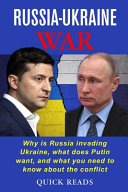 Russia-Ukraine War: Why is Russia Invading Ukraine, what Does Putin Want, and what You Need to Know about the Conflict