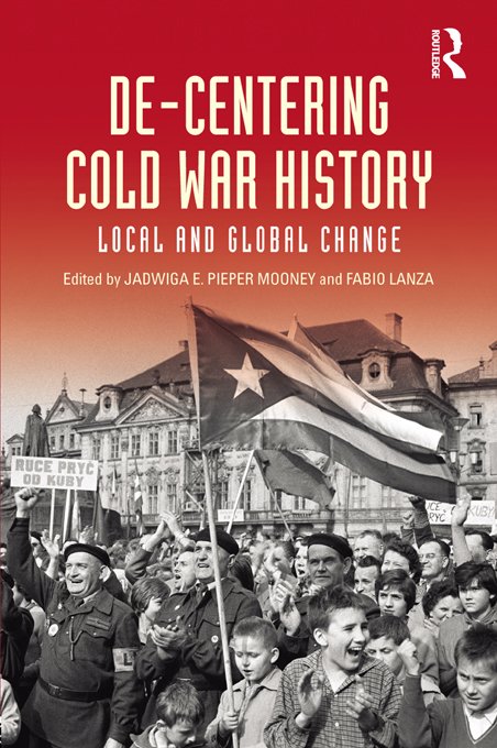 De-centering Cold War History: Local and Global Change