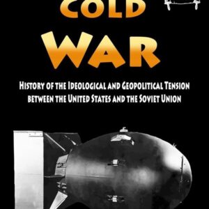 Cold War: History of the Ideological and Geopolitical Tension between the United States and the Soviet Union