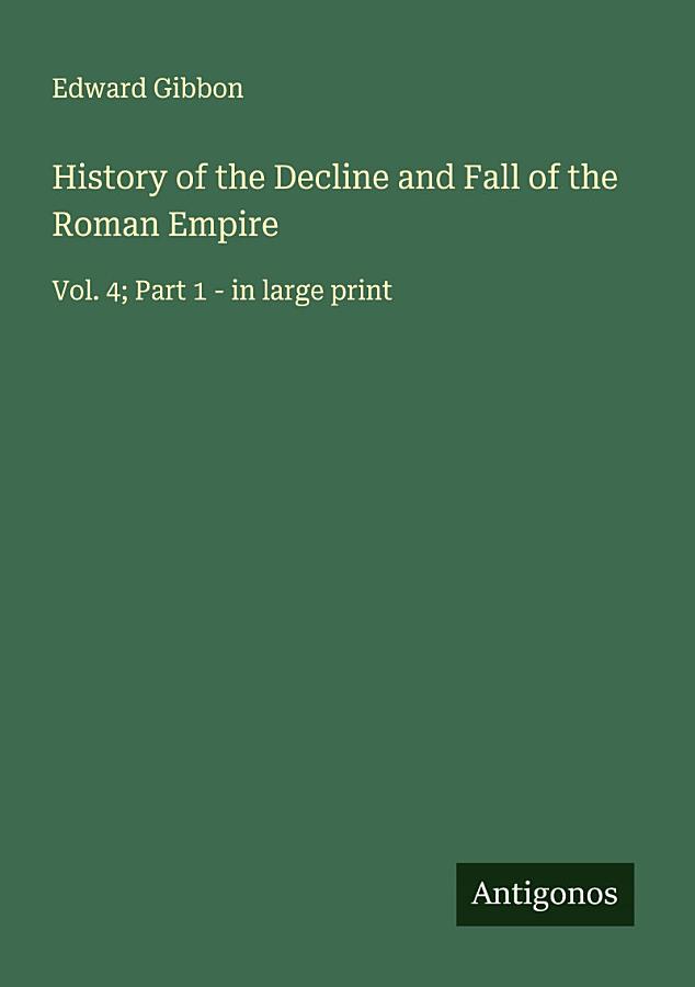 History of the Decline and Fall of the Roman Empire: Vol. 4; Part 1 - in large print