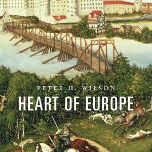 Heart of Europe: A History of the Holy Roman Empire