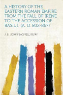 A History of the Eastern Roman Empire from the Fall of Irene to the Accession of Basil I. (A. D. 802-867)
