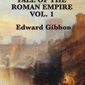 History of the Decline and Fall of the Roman Empire Vol 1