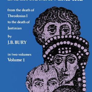 History of the Later Roman Empire from the Death of Theodosius I. to the Death of Justinian