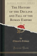 The History of the Decline and Fall of the Roman Empire, Vol. 1 (Classic Reprint)
