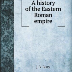 A history of the Eastern Roman empire