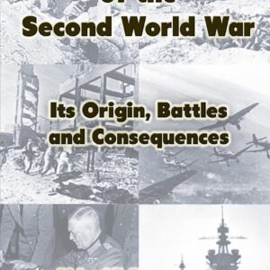 A Concise History of the Second World War: Its Origin, Battles and Consequences