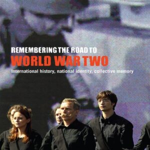 Remembering the Road to World War Two: International History, National Identity, Collective Memory