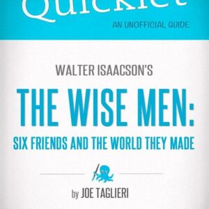 Quicklet on Walter Isaacson's The Wise Men: Six Friends and the World They Made