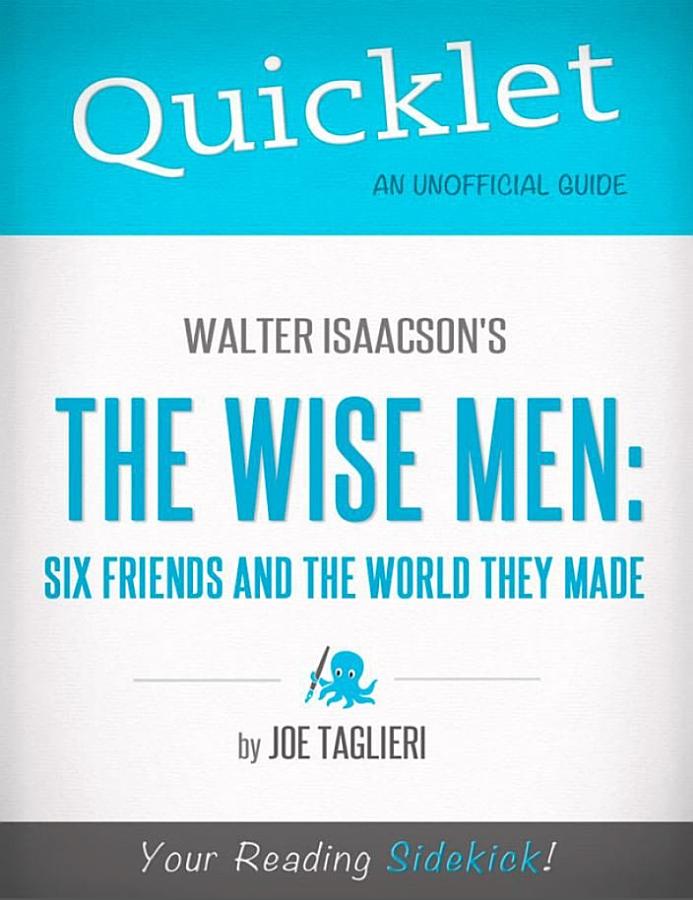 Quicklet on Walter Isaacson's The Wise Men: Six Friends and the World They Made