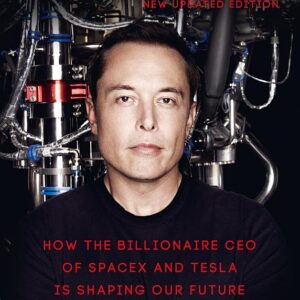 Elon Musk: How the Billionaire CEO of SpaceX and Tesla is Shaping our Future