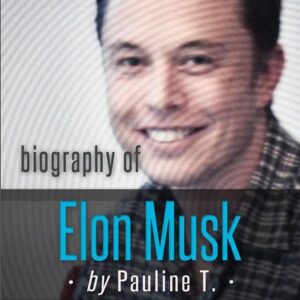 Elon Musk: Biography of the Mastermind Behind Paypal, SpaceX, and Tesla Motors: The life and times of Elon Musk in one convenient little book