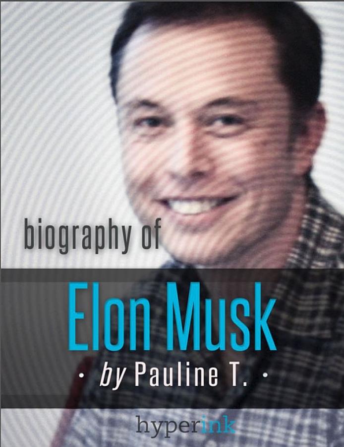 Elon Musk: Biography of the Mastermind Behind Paypal, SpaceX, and Tesla Motors: The life and times of Elon Musk in one convenient little book