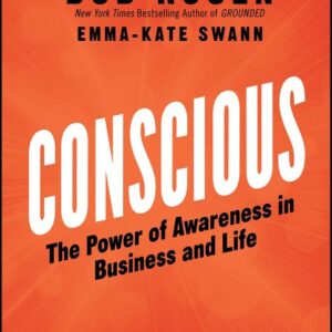 Conscious: The Power of Awareness in Business and Life