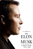The Elon Musk Collection: The Biography of a Modern Day Renaissance Man & the Business & Life Lessons of a Modern Day Renaissance Man