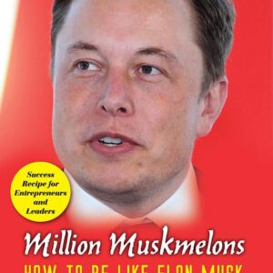 Million Muskmelons: How To Be Like Elon Musk: Million Muskmelons: How To Be Like Elon Musk: Unveiling the Secrets of Elon Musk's Success
