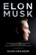 Elon Musk: Life Lessons with Billionaire CEO and Successful Entrepreneur. How Elon Musk Is Innovating the Future