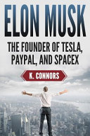 Elon Musk: The Founder of Tesla, Paypal, and Space X