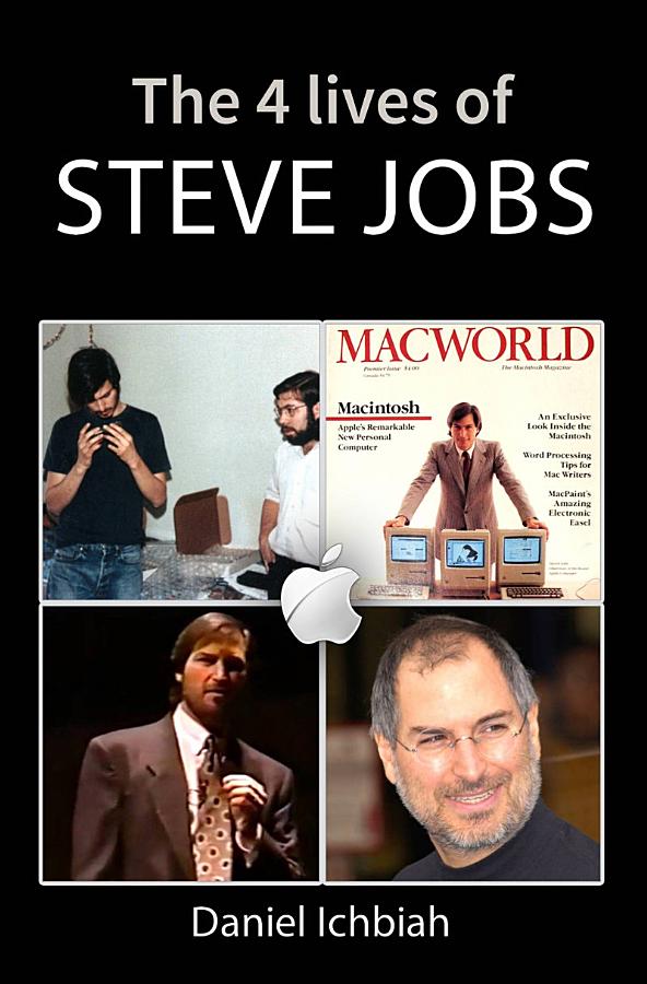 The Four Lives of Steve Jobs: Steve Jobs Biography