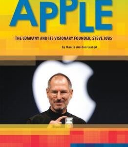 Apple: The Company and Its Visionary Founder, Steve Jobs: The Company and Its Visionary Founder,Steve Jobs