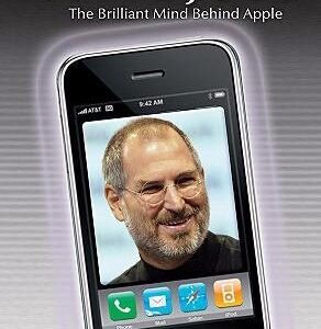 Steve Jobs: The Brilliant Mind Behind Apple: The Brilliant Mind Behind Apple
