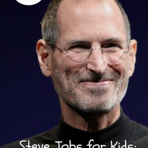 Steve Jobs for Kids: A Biography of Steve Jobs Just for Kids!