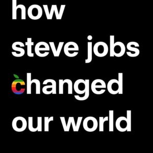 How Steve Jobs Changed Our World