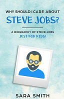 Why Should I Care About Steve Jobs?: A Biography of Steve Jobs Just for Kids!
