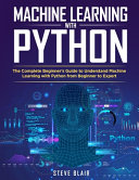 Machine Learning with Python: The Complete Beginner's Guide to Understand Machine Learning with Python from Beginner to Expert