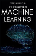 Deep Introduction to Machine Learning: Beginners and Dummies Guide for Programmers to Master Artificial Intelligence, Data Science with Python, Neural Networks.