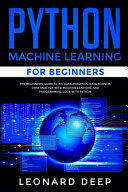 Python Machine Learning for Beginners: The Beginner's Guide to Big Data Analytics, Data Science, Data Analysis with Machine Learning and Programming Code with Python