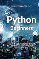 Python for Beginners: The Perfect Beginner's Guide to Learning How to Program with Python