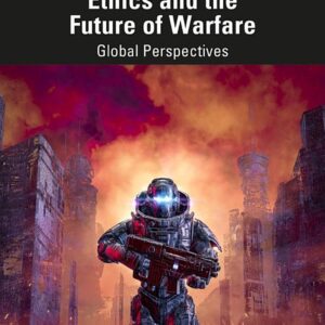 Artificial Intelligence, Ethics and the Future of Warfare: Global Perspectives