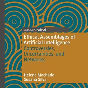 Ethical Assemblages of Artificial Intelligence: Controversies, Uncertainties, and Networks