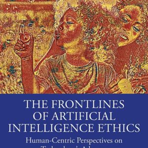 The Frontlines of Artificial Intelligence Ethics: Human-Centric Perspectives on Technology's Advance