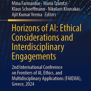 Horizons of AI: Ethical Considerations and Interdisciplinary Engagements: 2nd International Conference on Frontiers of AI, Ethics, and Multidisciplinary Applications (FAIEMA), Greece, 2024