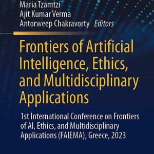 Frontiers of Artificial Intelligence, Ethics, and Multidisciplinary Applications: 1st International Conference on Frontiers of AI, Ethics, and Multidisciplinary Applications (FAIEMA), Greece, 2023