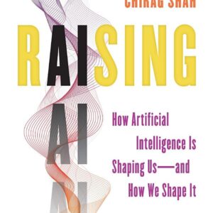 Raising AI: How Artificial Intelligence Is Shaping Us—and How We Shape It