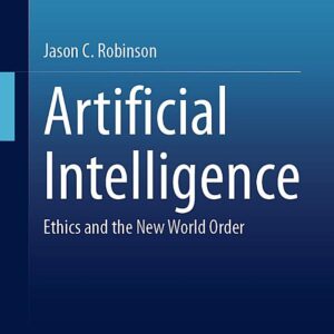 Artificial Intelligence: Ethics and the New World Order