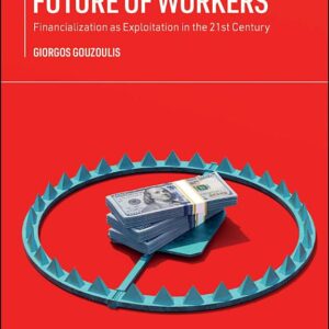 Debt and the Future of Workers: Financialization as Exploitation in the 21st Century