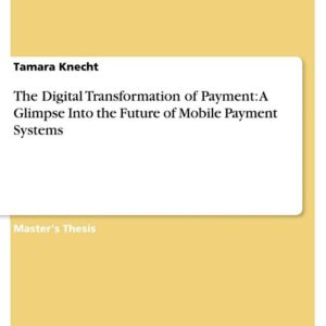 The Digital Transformation of Payment: A Glimpse Into the Future of Mobile Payment Systems