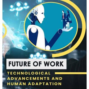 Future of Work: Technological Advancements and Human Adaptation